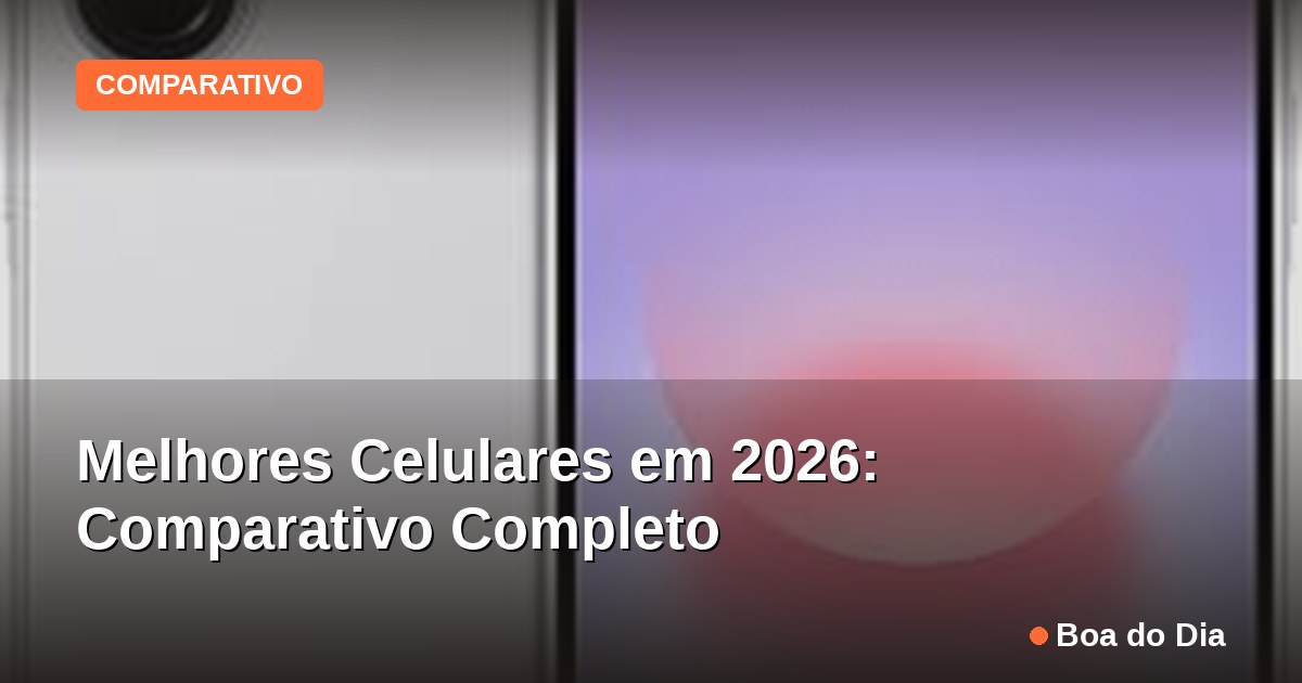 Capa: Melhores Celulares em 2026: Comparativo Completo