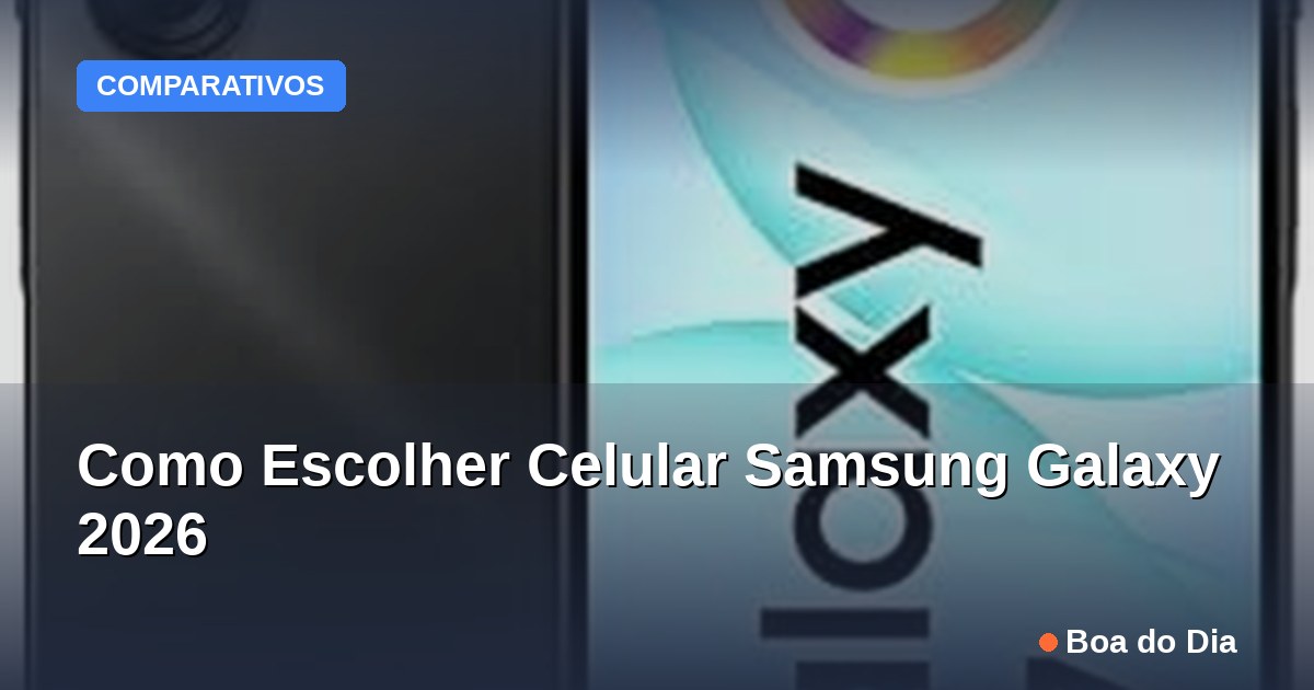 Capa: Como Escolher Celular Samsung Galaxy 2026