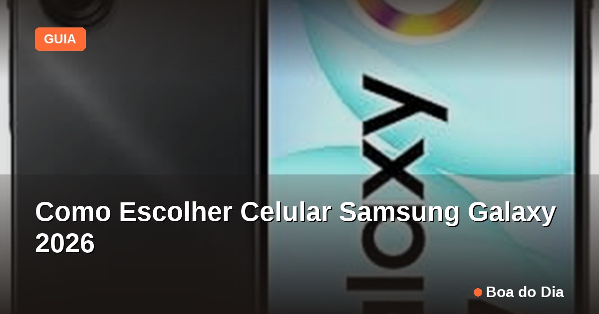 Capa: Como Escolher Celular Samsung Galaxy 2026